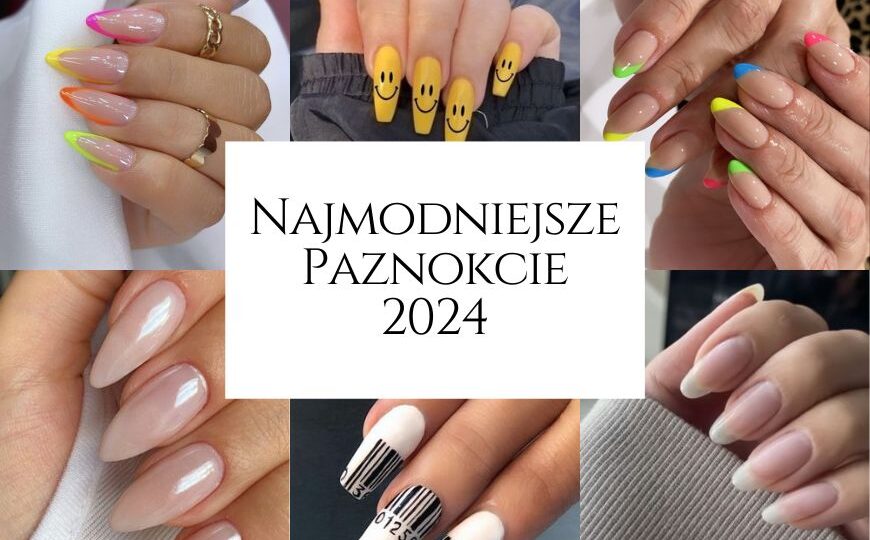 Najmodniejsze Paznokcie 2024 Mocne paznokcie